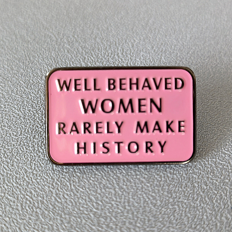 Few Well-behaved Women Can Make History Few Well-behaved Women Can Make History